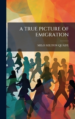 A True Picture of Emigration - Milo Milton Quaife