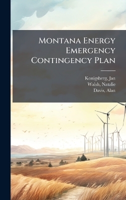 Montana Energy Emergency Contingency Plan - Jan Konigsberg, Natalie Walsh, Alan Davis