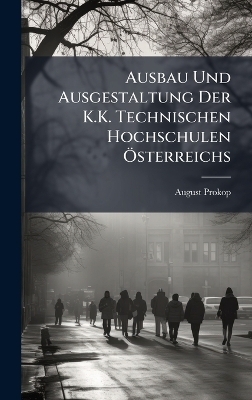 Ausbau Und Ausgestaltung Der K.K. Technischen Hochschulen Ã-sterreichs