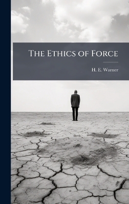 The Ethics of Force - H E Warner