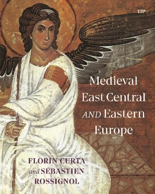 Medieval East Central and Eastern Europe - Florin Curta, Sebastien Rossignol