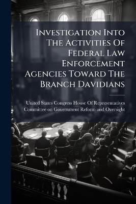 Investigation Into The Activities Of Federal Law Enforcement Agencies Toward The Branch Davidians