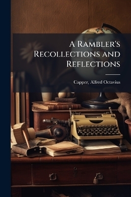 A Rambler's Recollections and Reflections