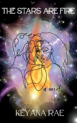 The Stars Are Fire - Keyana Rae