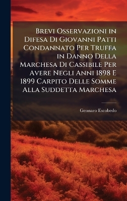 Brevi Osservazioni in Difesa Di Giovanni Patti Condannato Per Truffa in Danno Della Marchesa Di Cassibile Per Avere Negli Anni 1898 E 1899 Carpito Delle Somme Alla Suddetta Marchesa - Gennaro Escobedo
