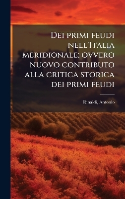 Dei primi feudi nell'Italia meridionale; ovvero nuovo contributo alla critica storica dei primi feudi
