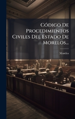 CÃ3digo De Procedimientos Civiles Del Estado De Morelos...