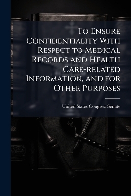 To Ensure Confidentiality With Respect to Medical Records and Health Care-related Information, and for Other Purposes
