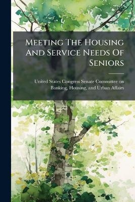 Meeting The Housing And Service Needs Of Seniors - 