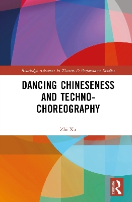 Dancing Chineseness and Techno-Choreography - Zhi Xu