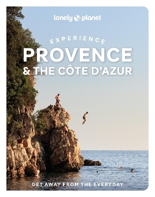 Lonely Planet Experience Provence & the Cote d'Azur -  Lonely Planet, Anna Richards, Chrissie McClatchie, Ashley Parsons, Nicola Williams