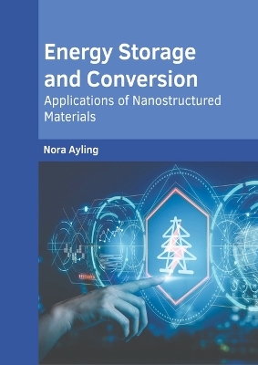 Energy Storage and Conversion: Applications of Nanostructured Materials