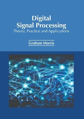 Digital Signal Processing: Theory, Practice and Applications