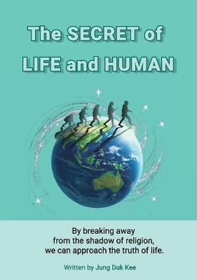 The secret of life and human - Duk Kee Jung