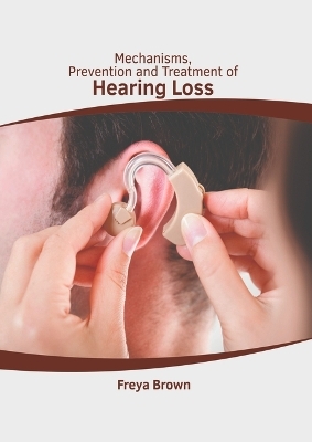 Mechanisms, Prevention and Treatment of Hearing Loss - 