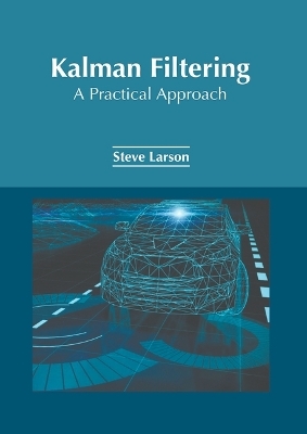Kalman Filtering: A Practical Approach - 