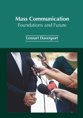 Mass Communication: Foundations and Future - Lennart Davenport