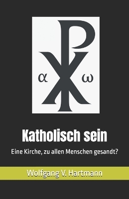 Katholisch sein - Wolfgang V Hartmann