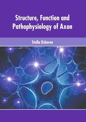 Structure, Function and Pathophysiology of Axon - 