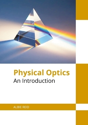 Physical Optics: An Introduction - Albie Reid