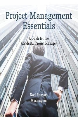 Project Management Essentials A Guide for the Accidental Project Manager