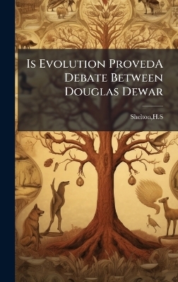 Is Evolution ProvedA Debate Between Douglas Dewar