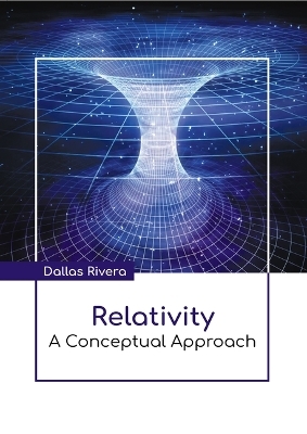 Relativity: A Conceptual Approach - Dallas Rivera