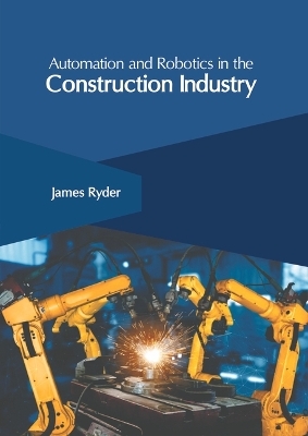 Automation and Robotics in the Construction Industry - 