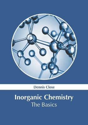 Inorganic Chemistry: The Basics - Dennis Close