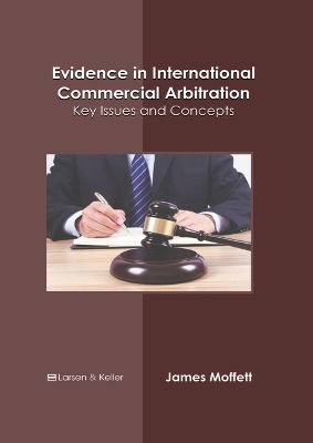 Evidence in International Commercial Arbitration: Key Issues and Concepts - 