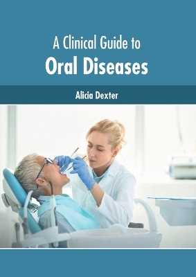 A Clinical Guide to Oral Diseases - 