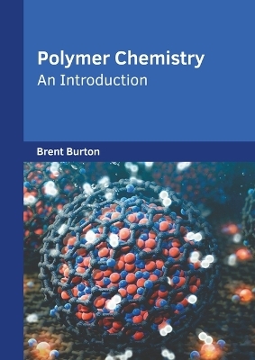 Polymer Chemistry: An Introduction - Brent Burton