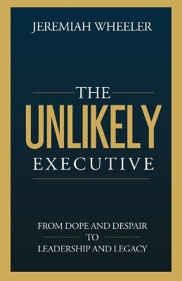 The Unlikely Executive - Jeremiah Wheeler
