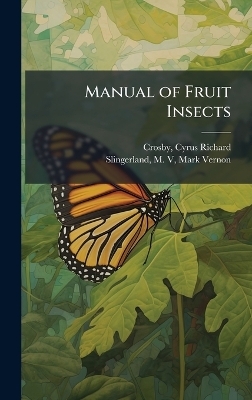 Manual of Fruit Insects - Cyrus Richard Crosby, M Slingerland