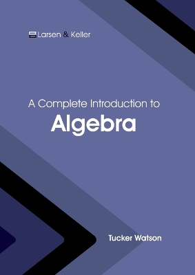 A Complete Introduction to Algebra - Tucker Watson