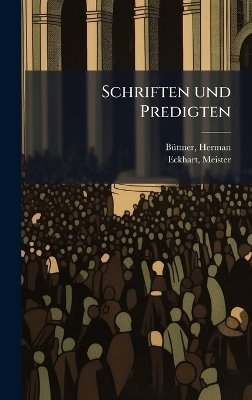 Schriften und Predigten - Herman B&atilde;1/4ttner, Meister Eckhart