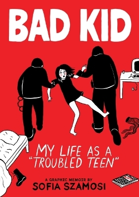 Bad Kid (a Graphic Memoir) - Sofia Szamosi