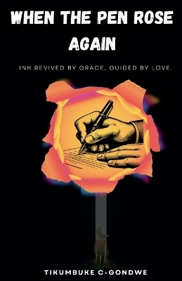 When the Pen Rose Again - Tikumbuke Samson Chikalamba Gondwe