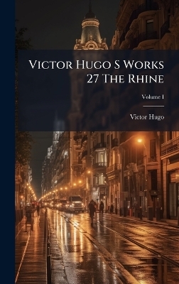 Victor Hugo S Works 27 The Rhine - Victor Hugo