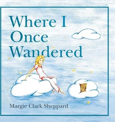 Where I Once Wandered - Margie Clark Sheppard