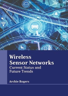 Wireless Sensor Networks: Current Status and Future Trends