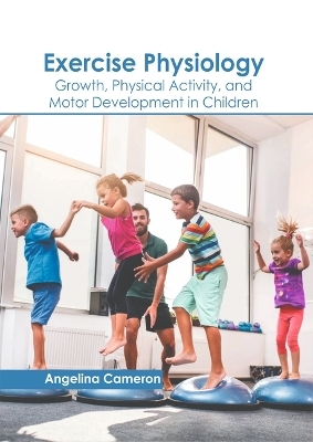 Exercise Physiology: Growth, Physical Activity, and Motor Development in Children - 
