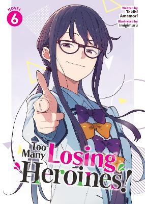 Too Many Losing Heroines! (Light Novel) Vol. 6 - Takibi Amamori
