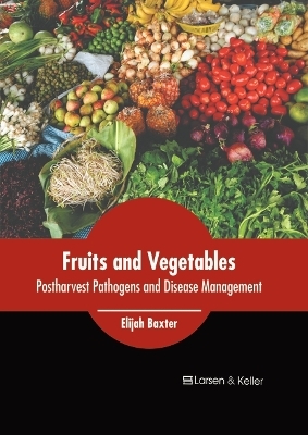 Fruits and Vegetables: Postharvest Pathogens and Disease Management - 