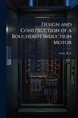 Design and Construction of a Boucherot Induction Motor - R L Gray