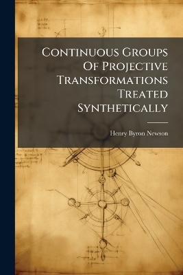 Continuous Groups Of Projective Transformations Treated Synthetically
