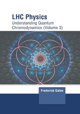 Lhc Physics: Understanding Quantum Chromodynamics (Volume 3) - 