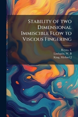 Stability of two Dimensional Immiscible Flow to Viscous Fingering - L Reyna, W B Lindquist, Michael J King