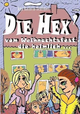 Die Hex' vom Weihnachtsfest, die heimlich ... - Ann Kathrin Senftner