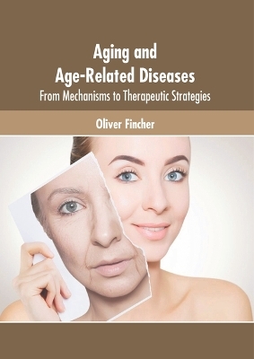 Aging and Age-Related Diseases: From Mechanisms to Therapeutic Strategies - 